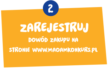 zarejestruj dowód zakupu na stronie www.maoamkonkurs.pl